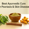 Best Ayurvedic Solution for Psoriasis & Skin Issues